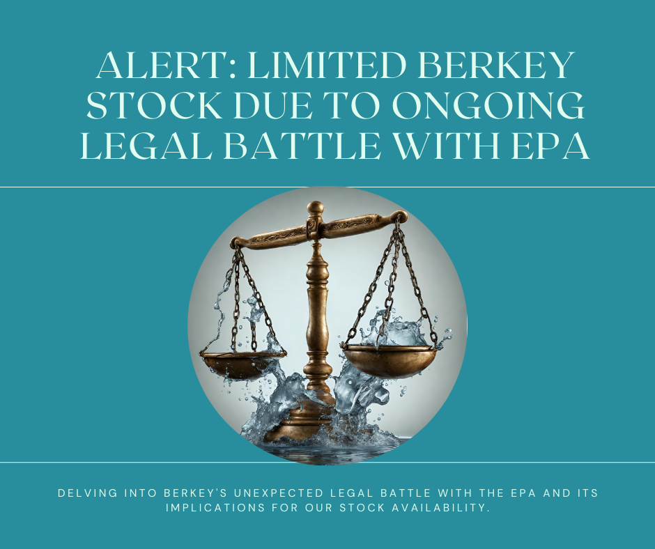 Alert: Limited Berkey Stock Due to Ongoing Legal Battle with EPA